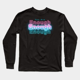 You Are Enough Long Sleeve T-Shirt